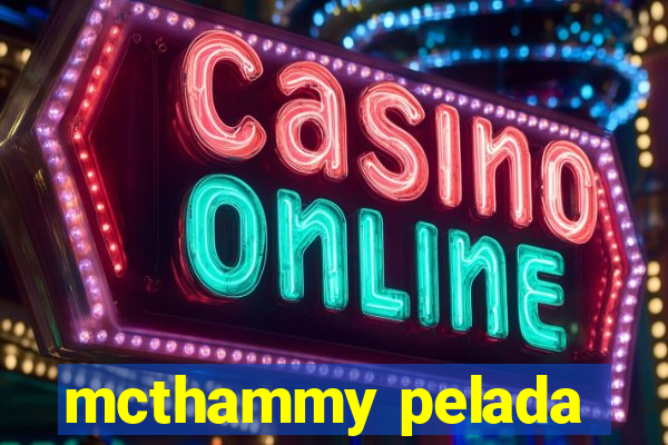 mcthammy pelada